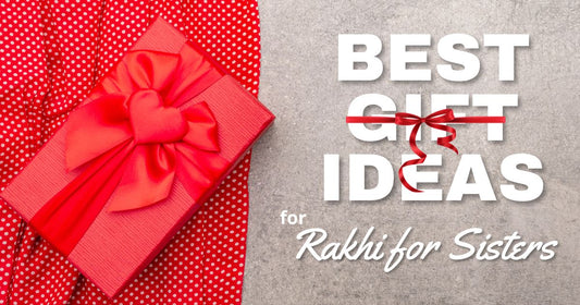 Rakhi Gifts to India: 14 Heartwarming Ideas for a Rakhi Gift to Sister