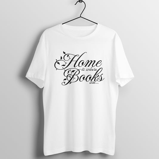 Home is Where Books Are Quote Tshirt