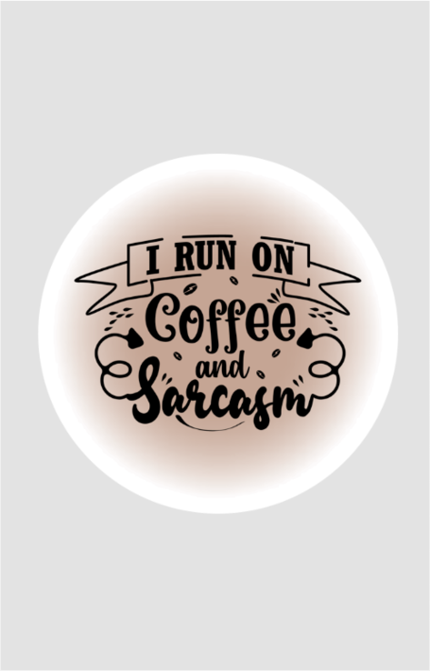 Coffee Quotes Coaster - I Run on Coffee and Sarcasm